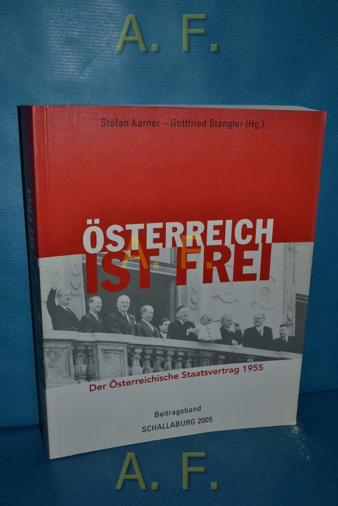 Österreich ist frei!. Der Österreichische Staatsvertrag 1955 - Beitragsband. Contemporary literature