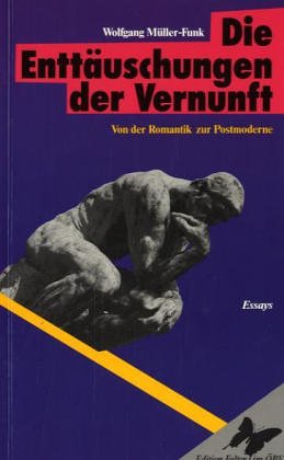 Die Enttäuschung der Vernunft. Von der Romantik zur Postmoderne: Essays Philosophy