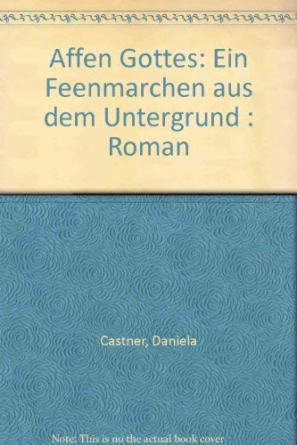 Affen Gottes. Ein Feenmärchen aus dem Untergrund: Roman Contemporary literature