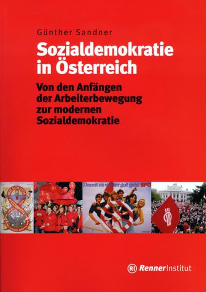 Sozialdemokratie in Österreich: Von den Anfängen der Arbeiterbewegung zur modernen Sozialdemokratie Politics & History
