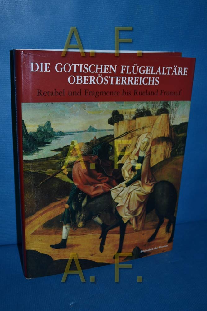 Die gotischen Flügelaltäre Oberösterreichs: Band 2: Retabel und Fragmente bis Rueland Frueauf (Studien zur Kulturgeschichte von Oberösterreich) Books