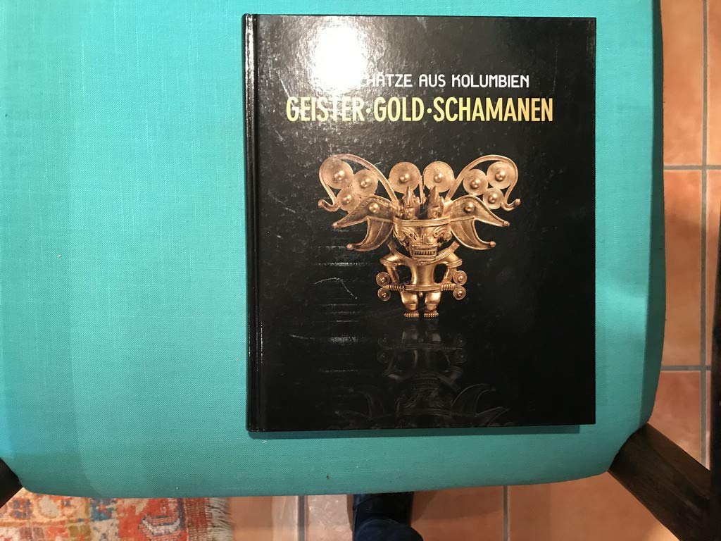 Geister - Gold - Schamanen: Goldschätze aus Kolumbien. Katalog zur Ausstellung im Schlossmuseum Linz 25. März bis 26. August 2007 (Kataloge der Oberösterreichischen Landesmuseen - Neue Serie) Books