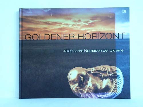 Goldener Horizont: 4000 Jahre Nomaden der Ukraine (Kataloge der Oberösterreichischen Landesmuseen - Neue Serie) Politics & History books