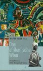 Das afrikanische Wien: Ein Stadtführer zu Bieber, Malagatana & Soliman Travel