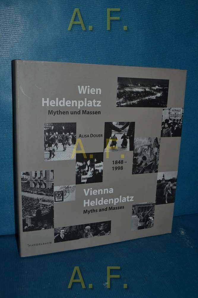 Wien, Heldenplatz. Vienna, Heldenplatz. Mythen und Massen 1848-1998. Text Deutsch-Englisch. book