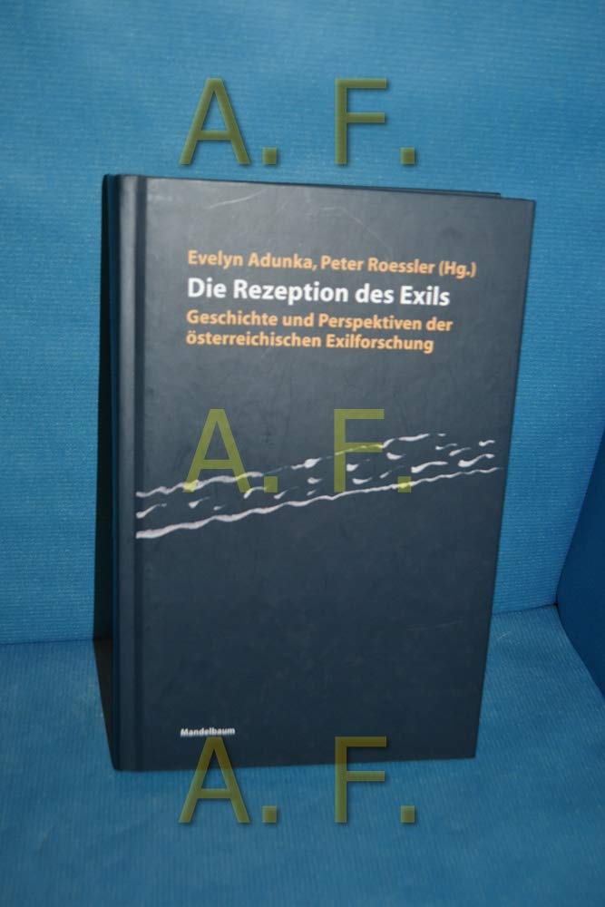 Die Rezeption des Exils: Geschichte und Perspektiven der österreichischen Exilforschung Film, Art & Culture