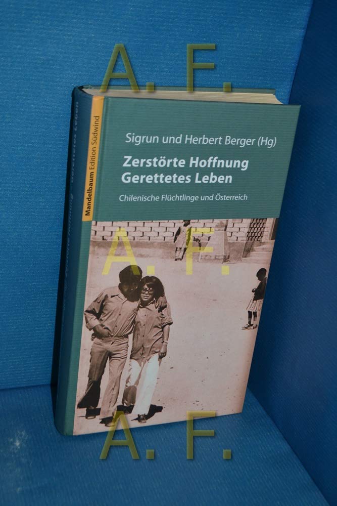 Zerstörte Hoffnung, gerettetes Leben. Chilenische Flüchtlinge und Österreich Politics & Society Books