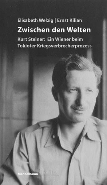 Zwischen den Welten. Kurt Steiner: Ein Wiener beim Tokioter Kriegsverbrecherprozess Politics & Society