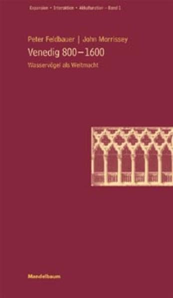 Venedig 800-1600: Aufstieg, Expansion und Abstieg einer Weltmetropole (Expansion - Interaktion - Akkulturation) Politics & History