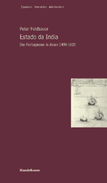 Estado da India: Die Portugiesen in Asien 1498-1620 (Expansion - Interaktion - Akkulturation) Politics & History