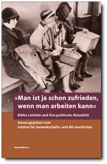 "Man ist ja schon zufrieden, wenn man arbeiten kann": Käthe Leichter und ihre politische Aktualität Reference Books