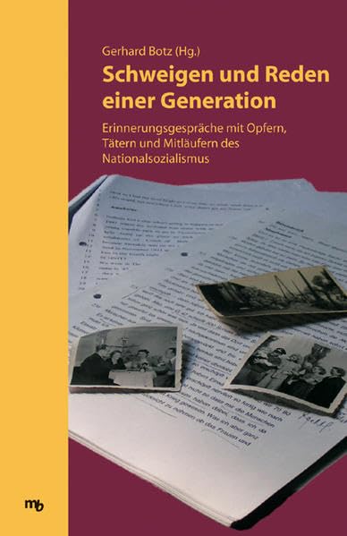 Schweigen und Reden einer Generation. Erinnerungsgespräche mit Opfern, Tätern und Mitläufern des Nationalsozialismus Memories