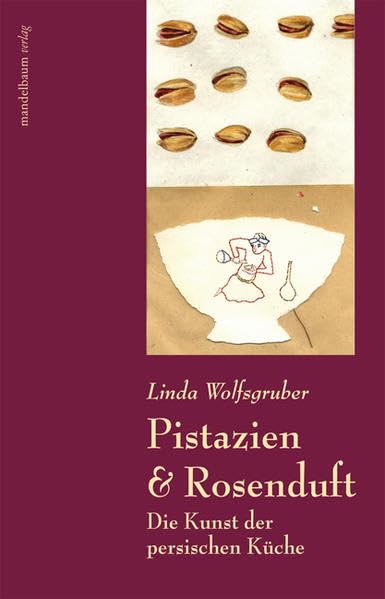 Pistazien & Rosenduft: Die Kunst der persischen Küche Leisure, Home & Garden