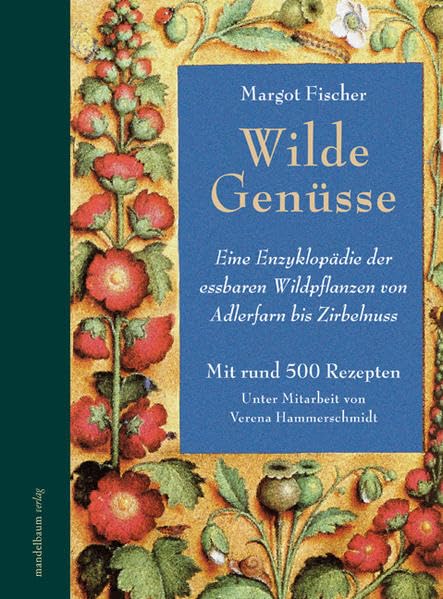 Wilde Genüsse: Eine Enzyklopädie der essbaren Wildpflanzen von Adlerfarn bis Zirbennuss Leisure, Home & Garden