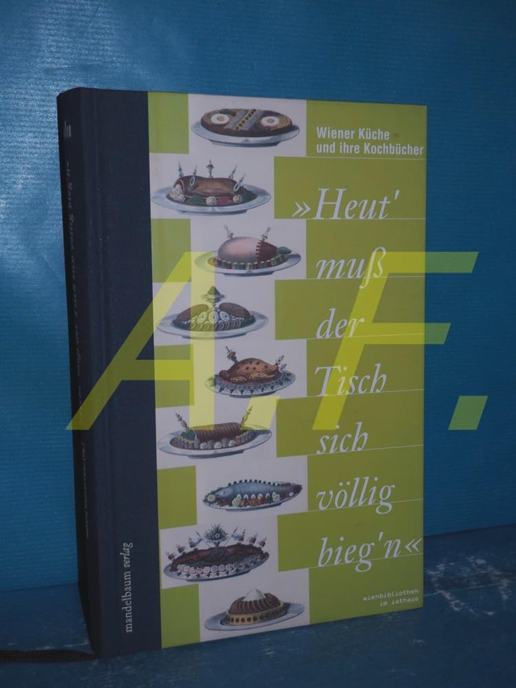 Heut' muß der Tisch sich völlig bieg'n: Die Wiener Küche und ihre Kochbücher Leisure, Home & Garden