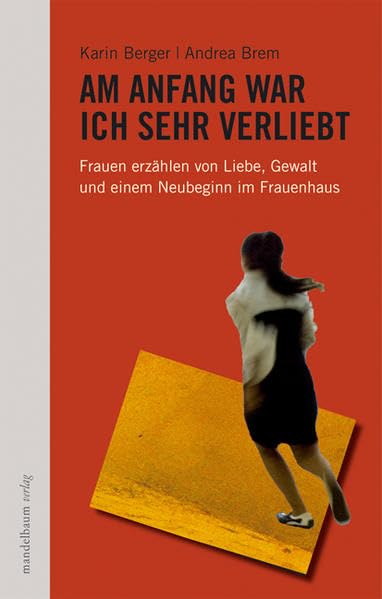Am Anfang war ich sehr verliebt: Frauen erzählen von Liebe, Gewalt und einem Neubeginn im Frauenhaus Politics & Society Books