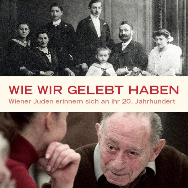 Wie wir gelebt haben: Wiener Juden erinnern sich an ihr 20. Jahrhundert Art & Literature Books