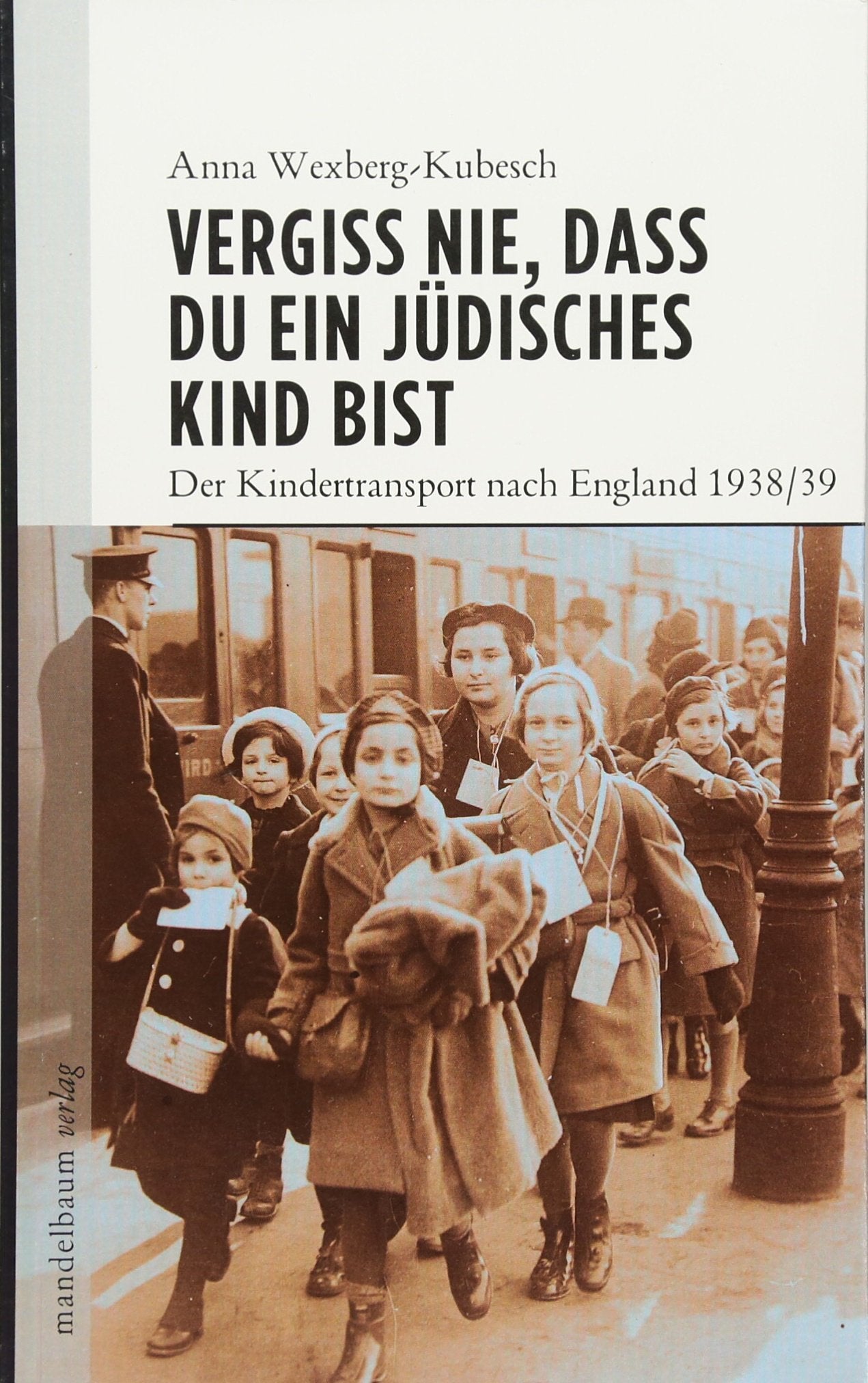 Vergiss nie, dass Du ein jüdisches Kind bist: Der Kindertransport nach England 1938/39 German history