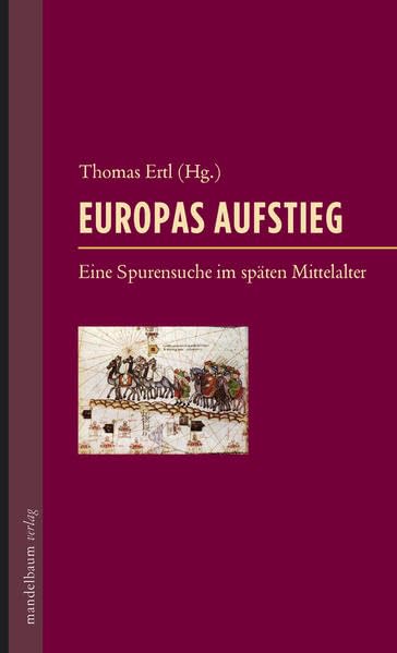 Europas Aufstieg: Eine Spurensuche im späten Mittelalter Politics & History