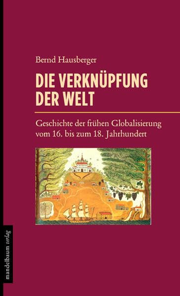 Die Verknüpfung der Welt: Geschichte der frühen Globalisierung vom 16. bis zum 18. Jahrhundert Business, Finance & Career