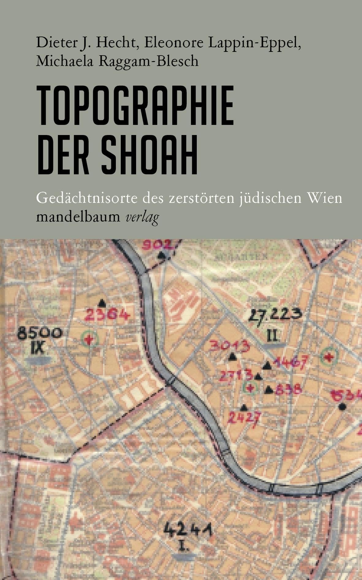 Topographie der Shoah: Gedächtnisorte des zerstörten jüdischen Wien German history