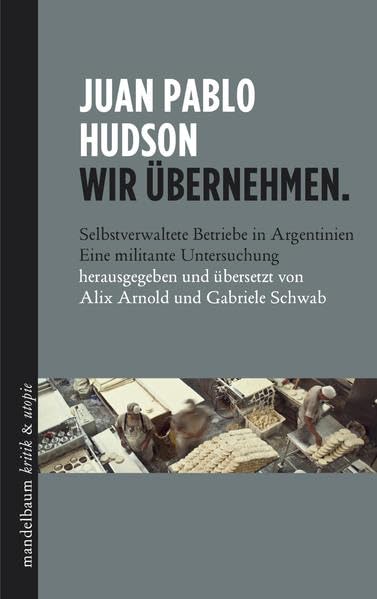 Wir übernehmen.: Selbstverwaltete Betriebe in Argentinien - eine militante Untersuchung Social Sciences
