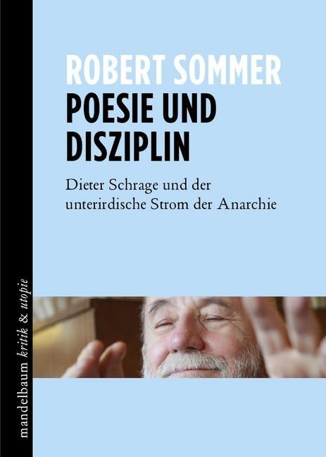Poesie und Disziplin: Dieter Schrage und der unterirdische Strom der Anarchie Politics & Society