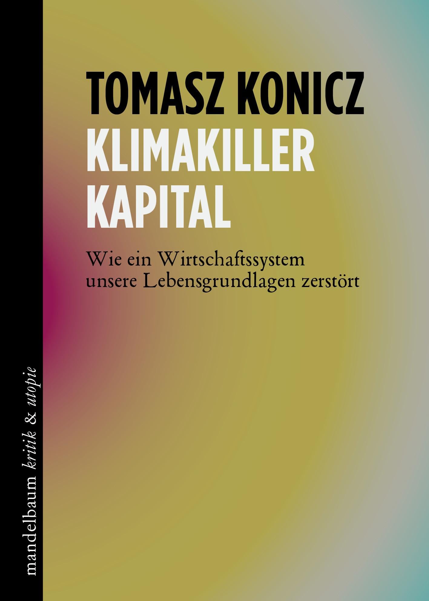 Klimakiller Kapital: Wie ein Wirtschaftssystem unsere Lebensgrundlagen zerstört (kritik & utopie) Business, Finance & Career
