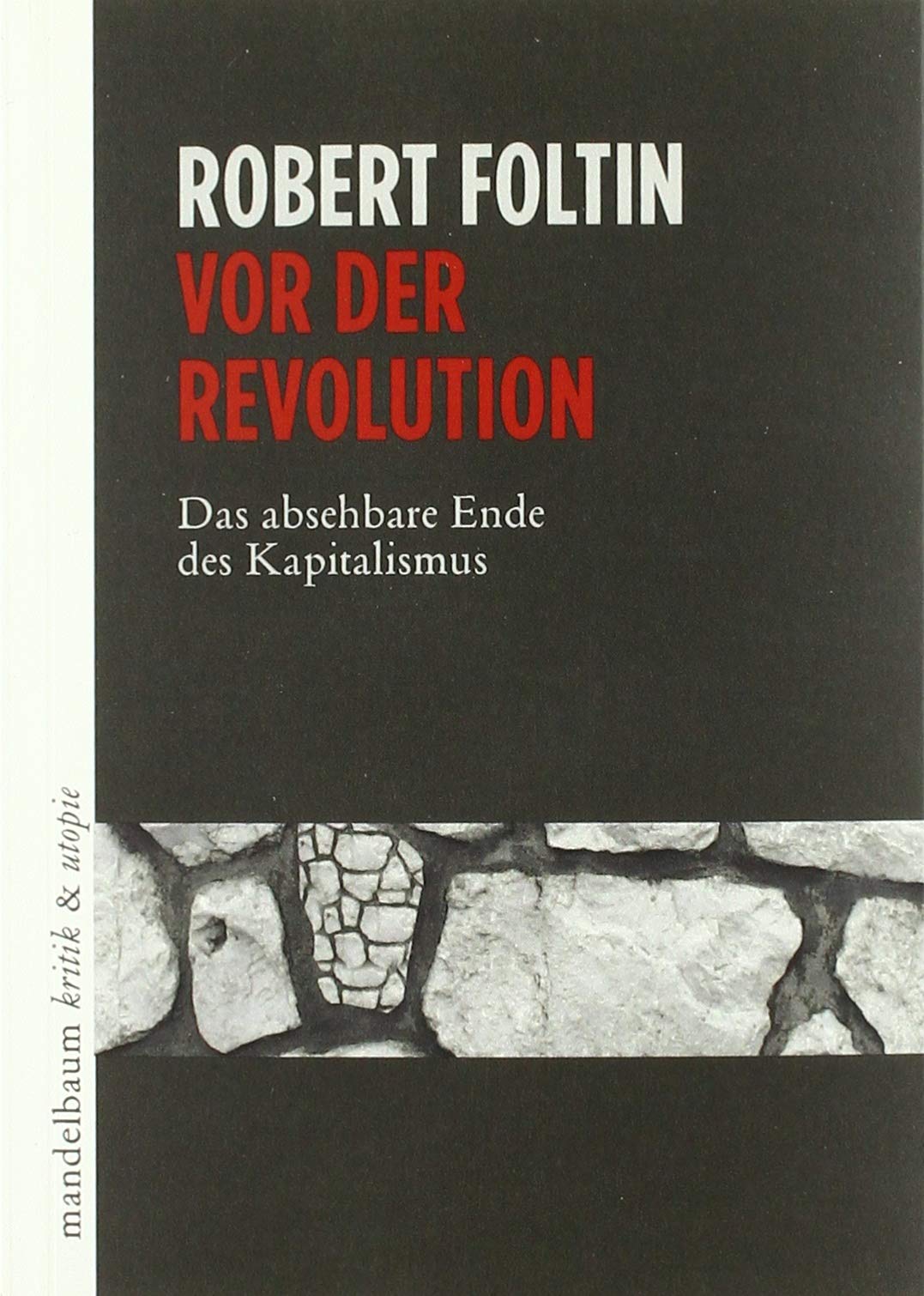Vor der Revolution: Das absehbare Ende des Kapitalismus (kritik & utopie) Politics & History