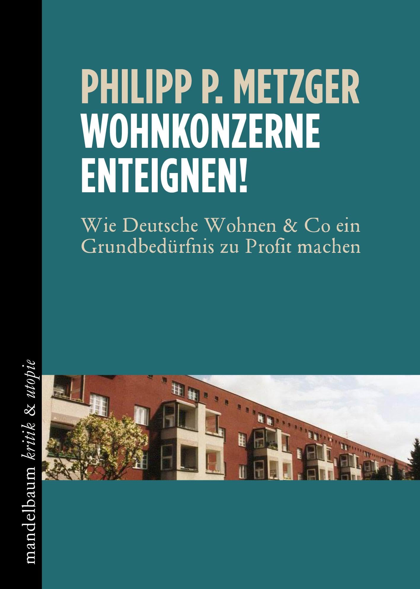 Wohnkonzerne enteignen!: Wie Deutsche Wohnen & Co ein Grundbedürfnis zu Profit machen (kritik & utopie) Business, Finance & Career
