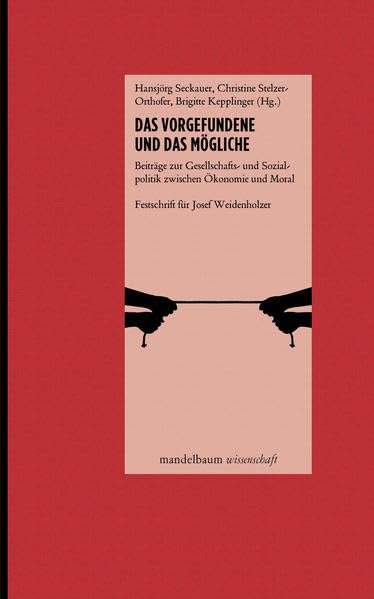 Das Vorgefundene und das Mögliche: Beiträge zur Gesellschafts- und Sozialpolitik zwischen Ökonomie und Moral Politics & History