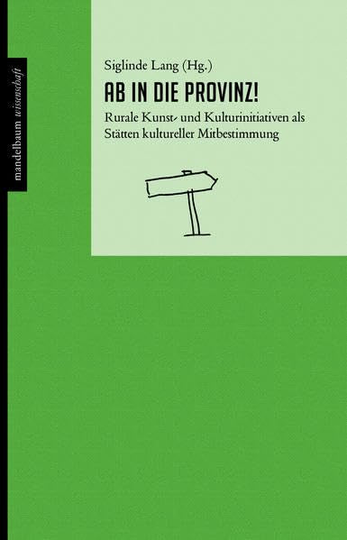 Ab in die Provinz!: Rurale Kunst- und Kulturinitiativen als Stätten kultureller Mitbestimmung Law