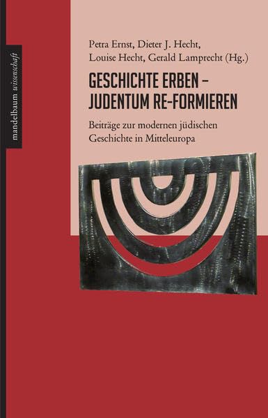 Geschichte erben - Judentum re-formieren: Beiträge zur modernen jüdischen Geschichte in Mitteleuropa Film, Art & Culture