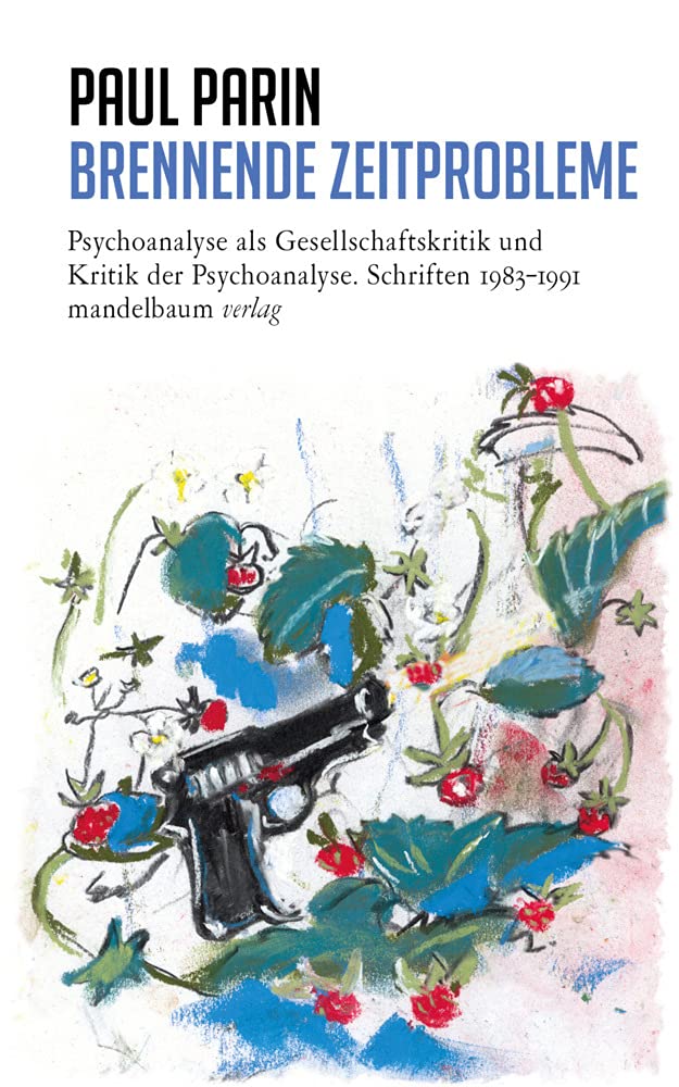 Brennende Zeitprobleme: Psychoanalyse als Gesellschaftskritik und Kritik der Psychoanalyse. Schriften 1983–19911 (Paul Parin Werkausgabe) Politics & History