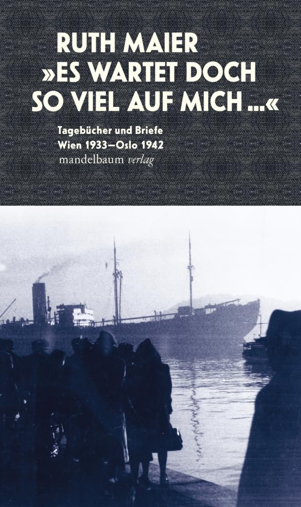 Es wartet doch so viel auf mich: Tagebücher und Briefe. Wien 1933–Oslo 1942 Essays & Short Stories