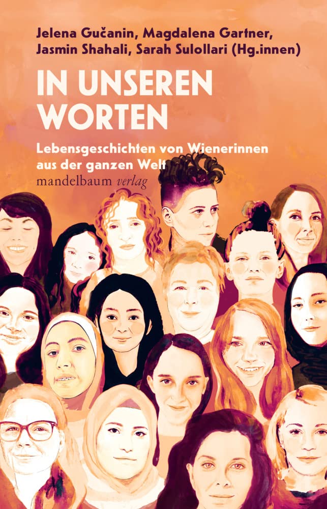 In unseren Worten: Lebensgeschichten von Wienerinnen aus der ganzen Welt Politics & History