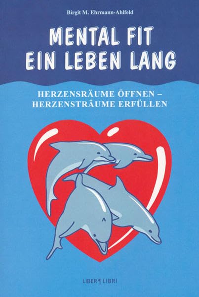 Mental fit - ein Leben lang: Herzensräume öffnen - Herzensträume erfüllen Psychology
