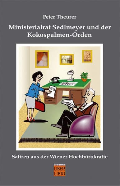 Ministerialrat Sedlmeyer und der Kokospalmen-Orden: Satiren aus der Wiener Hochbürokratie Humour & Satire