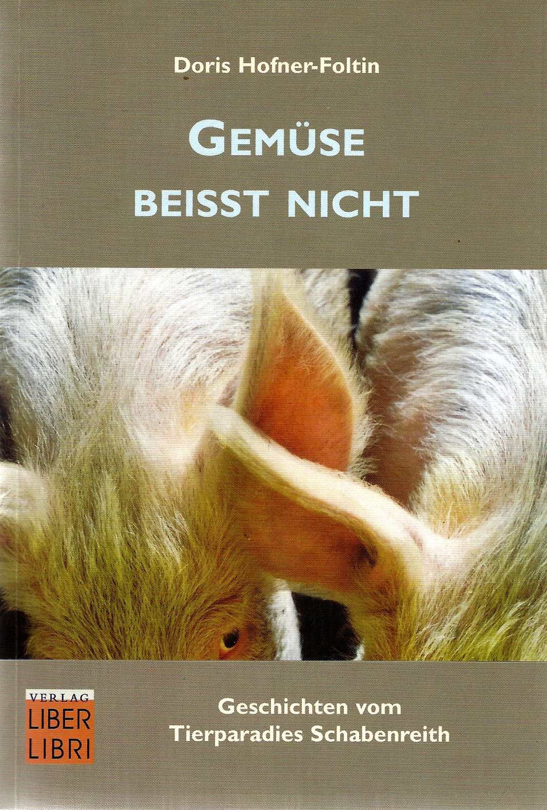 Gemüse beißt nicht: Geschichten vom Tierparadies Schabenreith Contemporary literature