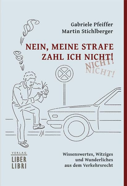 Nein, meine Strafe zahl ich nicht!: Wissenswertes, Witziges und Wunderliches aus dem Verkehrsrecht Law