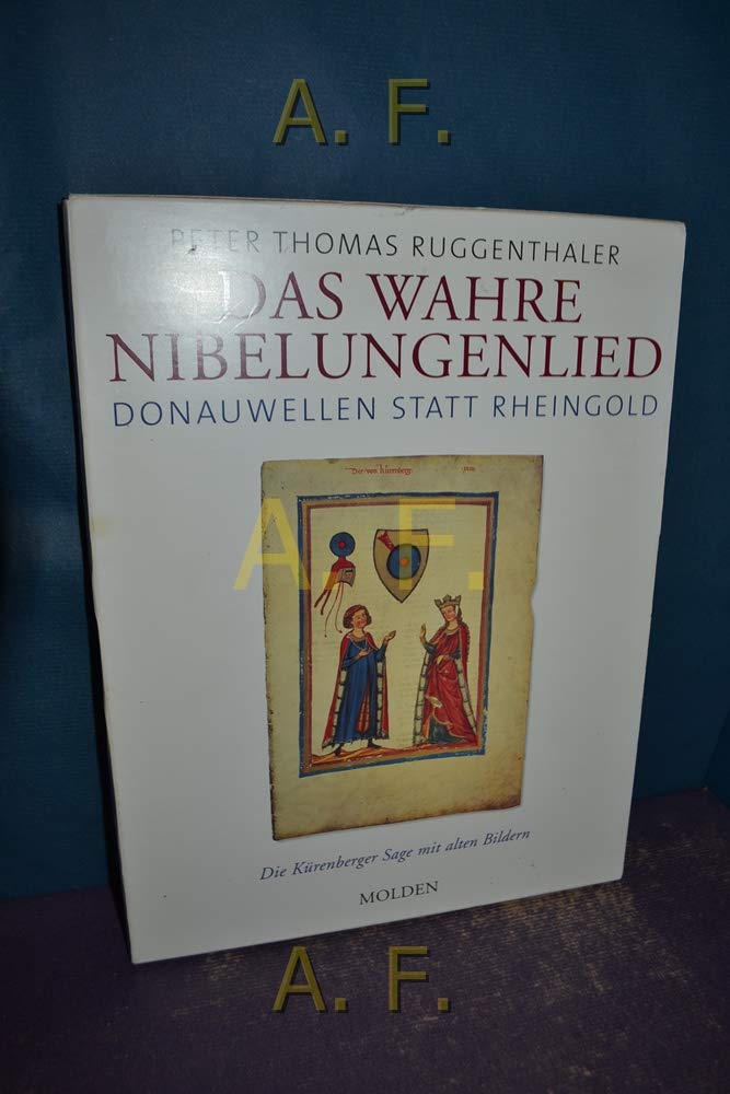 Das Wahre Nibelungenlied: Donauwellen statt Rheingold. Die Kürenberger Sage mit alten Bildern Contemporary literature
