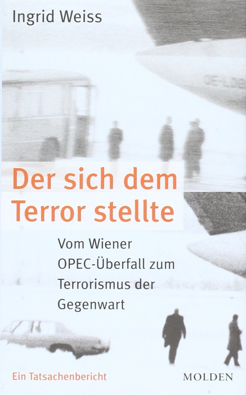 Der sich dem Terror stellte: vom Wiener OPEC-Überfall zum Terrorismus der Gegenwart Politics & History