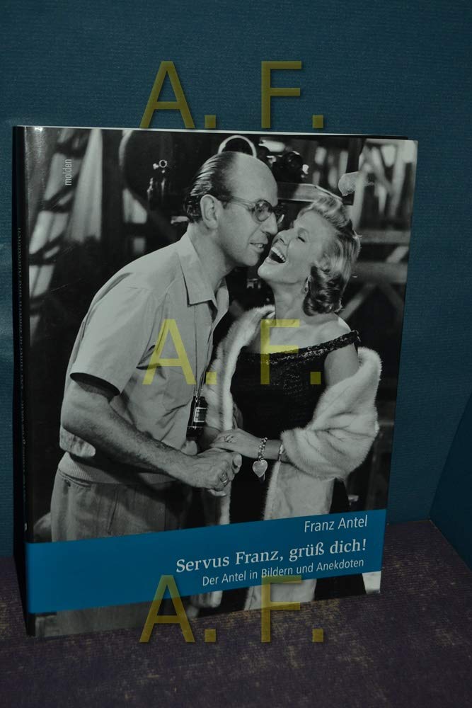 Servus Franz, Grüss Dich!: Der Antel in Bildern und Anekdoten Film, Art & Culture