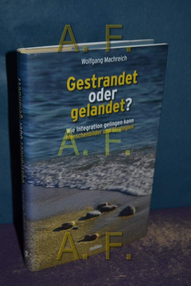 Gestrandet oder Gelandet: Wie Integration gelingen kann Menschenbilder und Strategien Memories