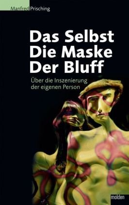 Das Selbst, die Maske, der Bluff: Über die Inszenierung der eigenen Person Politics & History