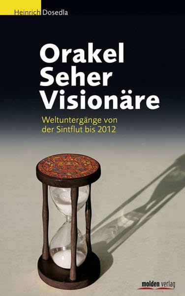 Orakel Seher Visionäre. Weltuntergänge von Sintflut bis 2012: Weltuntergänge von der Sintflut bis 2012 Politics & History