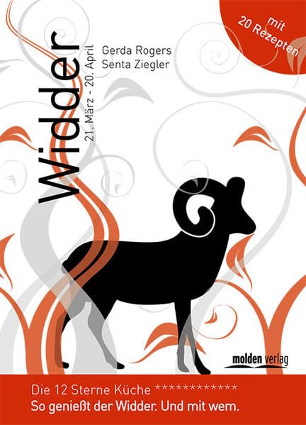 Widder - Die 12-Sterne Küche: So genießt der Widder. Und mit wem.: So genießt der Widder. Und mit wem. Mit 20 Rezepten Religion & Esotericism