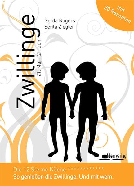 Zwillinge - Die 12-Sterne Küche: So genießt der Zwilling. Und mit wem.: So genießt der Zwilling. Und mit wem. Mit 20 Rezepten Religion & Esotericism