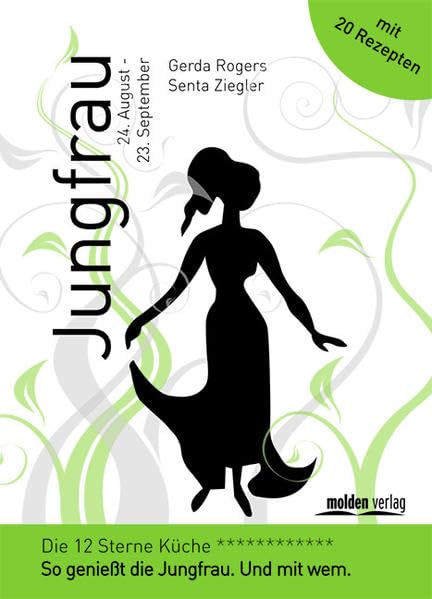 Jungfrau - Die 12-Sterne Küche: So genießt die Jungfrau. Und mit wem.: So genießt die Jungfrau. Und mit wem. Mit 20 Rezepten Religion & Esotericism