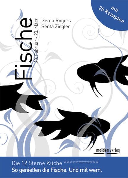 Fische - Die 12-Sterne Küche: So genießt der Fisch. Und mit wem.: So genießt der Fisch. Und mit wem. Mit 20 Rezepten Religion & Esotericism